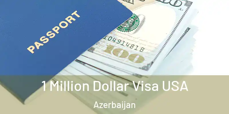  1 Million Dollar Visa USA Azerbaijan