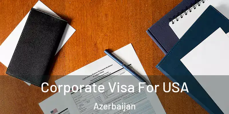  Corporate Visa For USA Azerbaijan