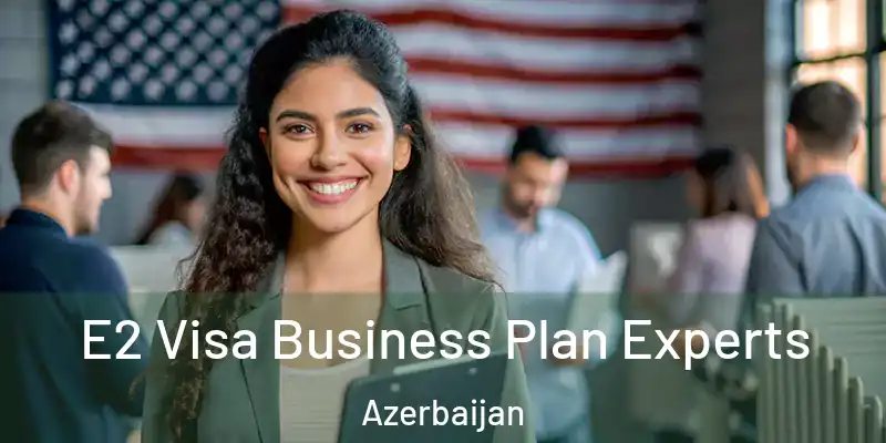  E2 Visa Business Plan Experts Azerbaijan