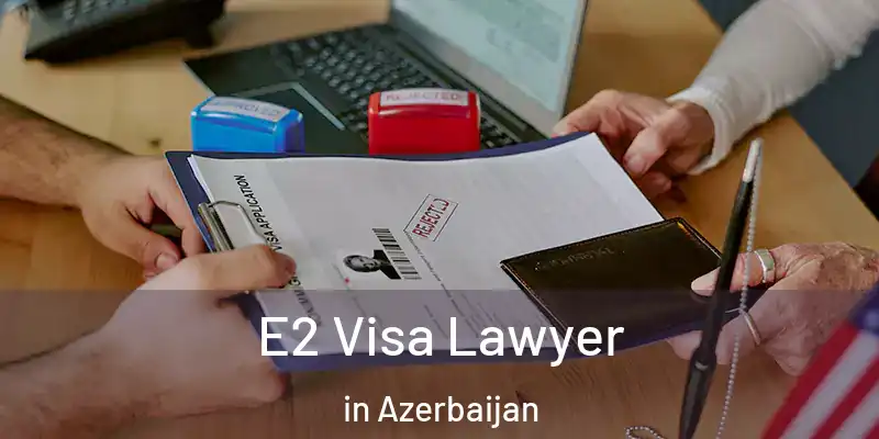  E2 Visa Lawyer in Azerbaijan