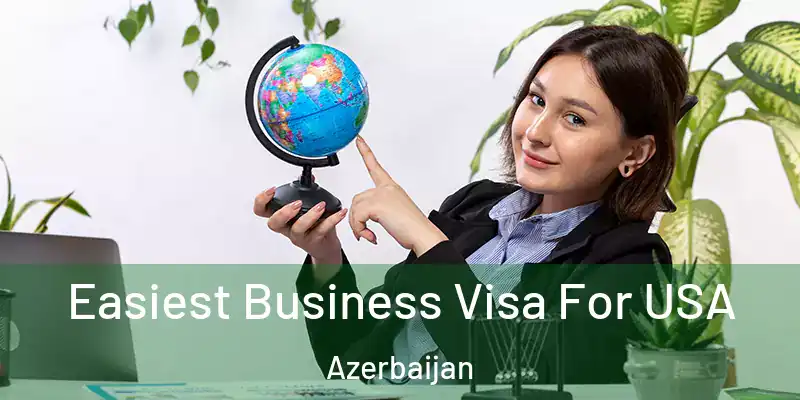  Easiest Business Visa For USA Azerbaijan
