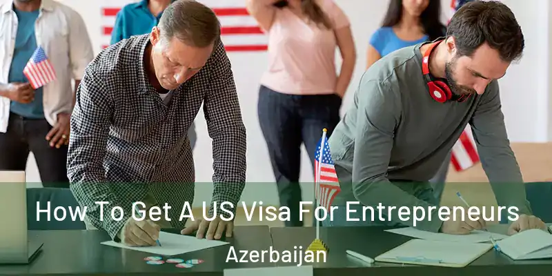  How To Get A US Visa For Entrepreneurs Azerbaijan