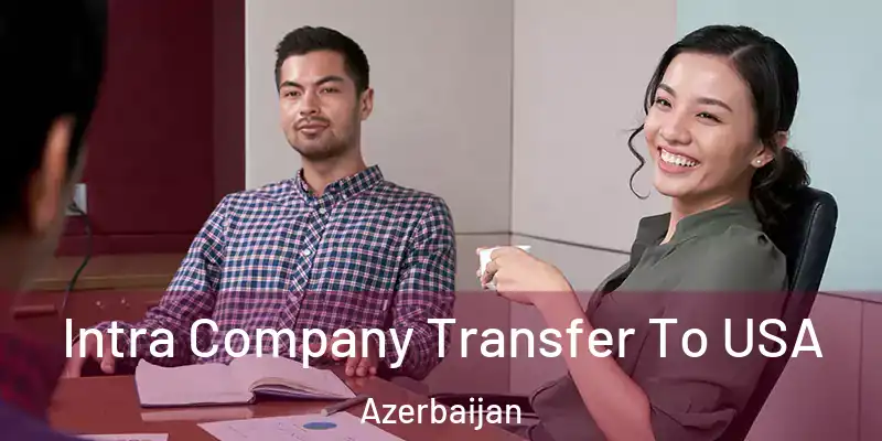  Intra Company Transfer To USA Azerbaijan