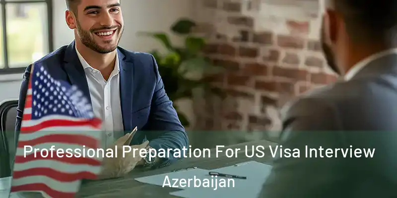  Professional Preparation For US Visa Interview Azerbaijan