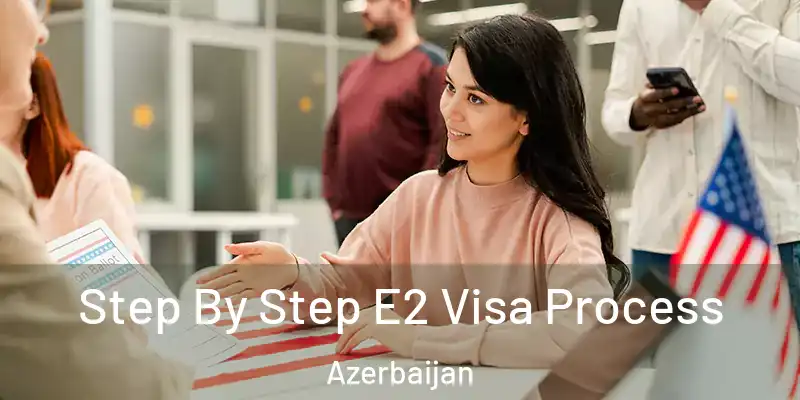  Step By Step E2 Visa Process Azerbaijan