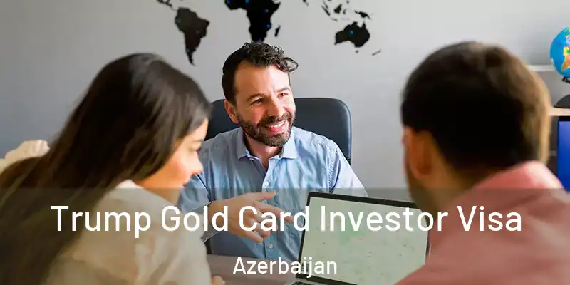  Trump Gold Card Investor Visa Azerbaijan
