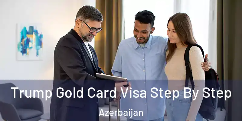  Trump Gold Card Visa Step By Step Azerbaijan
