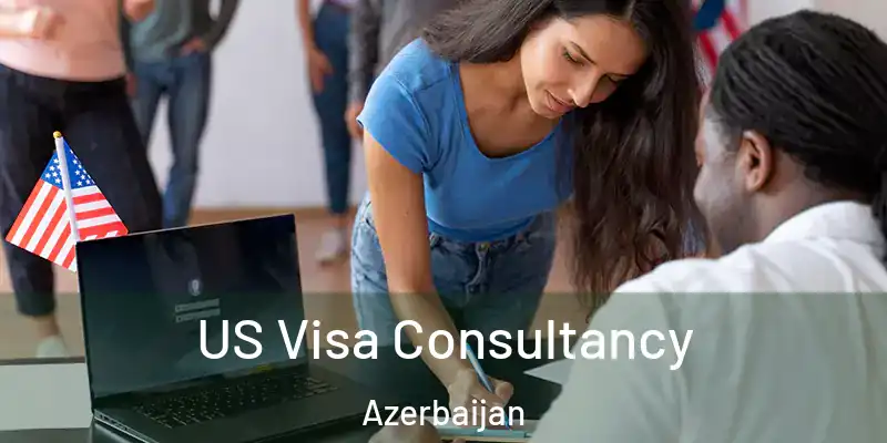  US Visa Consultancy Azerbaijan