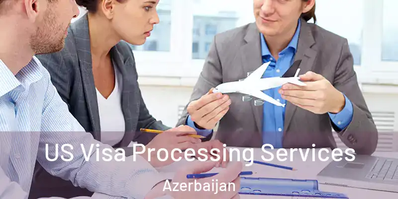  US Visa Processing Services Azerbaijan