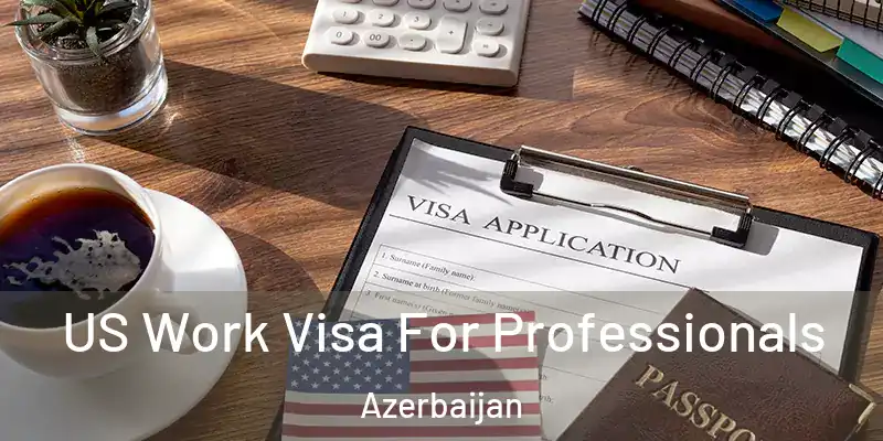  US Work Visa For Professionals Azerbaijan
