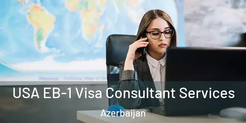  USA EB-1 Visa Consultant Services Azerbaijan